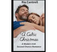 A Celtic Christmas; A Modern Day Irish Second Chance Romance
