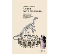 A cena con il dinosauro. Come un eccentrico gruppo di vittoriani scoprì le creature preistoriche e cambiò accidentalmente il mondo