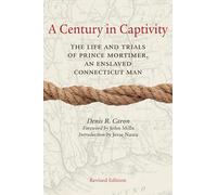 A Century in Captivity: The Life and Trials of Prince Mortimer, an Enslaved Connecticut Man