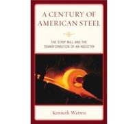 A Century of American Steel by Kenneth Warren Kenneth Warren (Auteur)