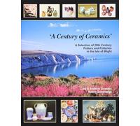 'A Century of Ceramics': A Selection of 20th Century Potters and Potteries in the Isle of Wight by Lisa Dowden (2005-03-06)
