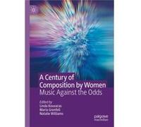 A Century of Composition by Women - Springer Nature Switzerland AG - Springer Nature Switzerland AG - Livre en Anglais - Paperback Springer Nature Switzerland AGSpringer Nature Switzerland AG (Auteur)