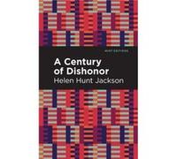 A Century of Dishonor by Helen Hunt Jackson Helen Hunt Jackson (Auteur)