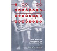 A Century of Eugenics in America: From the Indiana Experiment to the Human Genome Era