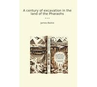 A century of excavation in the land of the Pharaohs