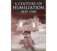 A Century of Humiliation: The Domination and Exploitation of China 1839-1949