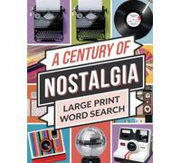 A Century of Nostalgia Large Print Word Search: Dive Into Decades of History with Large Print Puzzles