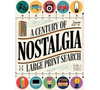 A Century of Nostalgia: Large Print Word Search: Rediscover Memories with 1000+ Words and 150 Puzzles | Perfect for Seniors