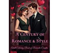 A Century of Romance & Style:Adult Coloring Book of Romantic Couples: 50 Beautiful Fashion History & Love Story Designs For Relaxation - A Unique ... pages of 20s Flappers to Modern Day Couples