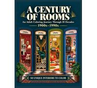 A Century of Rooms: An Adult Coloring Journey Through 10 Decades : 1900s-1990s