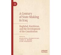 A Century of State-Making in Iraq: Baghdad, Kurdistan, and the Development of the Constitution