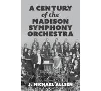 A Century Of The Madison Symphony Orchestra