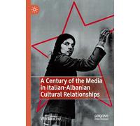 A Century of the Media in Italian-Albanian Cultural Relationships