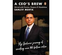 A CEO's Brew Stirred with Passion, Purpose and Humbition: My Unilever Journey to Creating Over $60 Billion Value