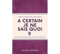A Certain Je Ne Sais Quoi: Words We Pinched From Other Languages Rhodes, Chloe (Auteur)