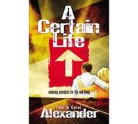 A Certain Life: Enduring Principles for Life and Living Carol Alexander (Auteur)