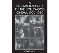 A Certain Tendency of the Hollywood Cinema, 1930-1980 Robert Beverley Ray (Auteur)