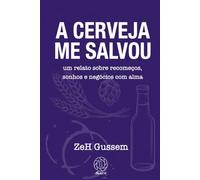 A Cerveja Me Salvou: um relato de recomeços, sonhos e negócios com alma.
