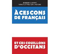 A ces cons de français et ces couillons d'occitans: Vingt lettres sur l'histoire