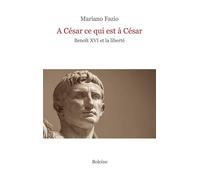 A César ce qui est à César Benoît XVI et la liberté - Mariano Fazio - Boleine - broché - Essai