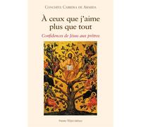A ceux que j'aime plus que tout Confidence de Jésus aux prêtres - Conchita Cabrera De Armida - Tequi - broché - Essai