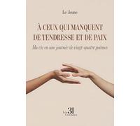 À ceux qui manquent de tendresse et de paix: Ma vie en une journée de vingt-quatre poèmes