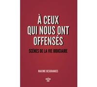 A ceux qui nous ont offensés - Scènes de la vie judiciaire