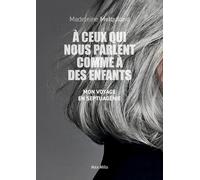 À ceux qui nous parlent comme à des enfants: Mon voyage en septuagénie