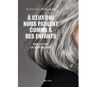 À ceux qui nous parlent comme à des enfants Mon voyage en septuagénie - Madeleine Melquiond - Max Milo - broché - Essai