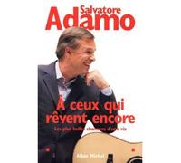 À ceux qui rêvent encore Les plus belles chansons d'une vie - Salvatore Adamo - Albin Michel - broché - Anthologie