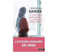 A ceux qui sont partis, à ceux qui sont restés - Parinoush Saniee - Points - Poche - Roman