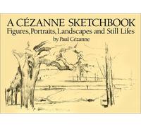 A Cezanne Sketchbook: Figures, Portraits, Landscapes, and Still Lifes