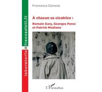 Romain Gary, Georges Perec et Patrick Modiano – À chacun sa cicatrice – L'Harmattan