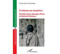 À chacun sa cicatrice : Romain Gary, Georges Perec et Patrick Modiano - Francesca Dainese - L'harmattan - broché - Essai