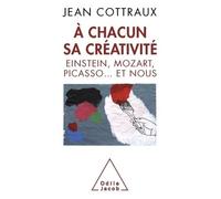 À chacun sa créativité Einstein, Mozart, Picasso... et nous - Jean Cottraux - Odile Jacob - broché - Essai