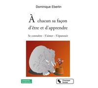 A Chacun Sa Facon D'être Et D'apprendre - Se Connaître ? S'aimer ? S'épanouir