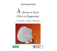 A Chacun Sa Facon D'être Et D'apprendre - Se Connaître ? S'aimer ? S'épanouir