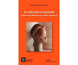 A chacun sa raison Raison occidentale et raison africaine - Bonaventure Mve-Ondo - L'harmattan - broché - Essai
