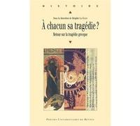 A Chacun Sa Tragédie ? - Retour Sur La Tragédie Grecque