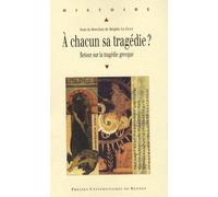 A Chacun Sa Tragédie ? - Retour Sur La Tragédie Grecque