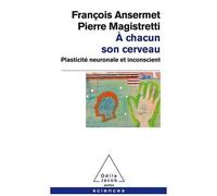 François Ansermet – À chacun son cerveau – Plasticité neuronale et inconscient – Poche