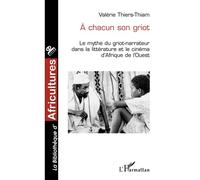 A chacun son griot: Le mythe du griot-narrateur dans la littérature et le cinéma d'Afrique de l'Ouest