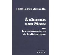 A chacun son Marx ou les mésaventures de la dialectique - Jean-Loup Amselle - Kime - broché - Essai