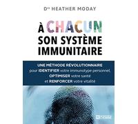A chacun son système immunitaire: Une méthode révolutionnaire pour identifier votre immunotype personnel, optimiser votre santé et renforcer votre vitalité