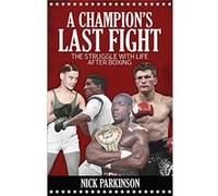 A Champion's Last Fight: The Struggle with Life After Boxing - [Livre en VO] Nick Parkinson (Auteur)