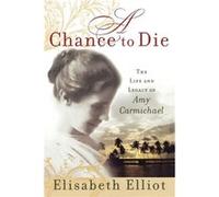 A Chance to Die The Life and Legacy of Amy Carmichael by Elisabeth Elliot Elisabeth Elliot (Auteur)