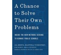 A Chance to Solve Their Own Problems Inside the New Methods Seeking to Remake Public Schools - Jal Mehta - Harvard University Press - ebook (ePub) - Livre