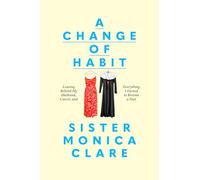 A Change of Habit : Quitter mon mari, ma carrière et tout ce que je possédais pour devenir nonne