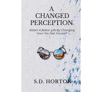 A Changed Perception: Attain a Better Life By Changing How You See Yourself