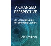 A Changed Perspective: An Essential Guide for Emerging Leaders